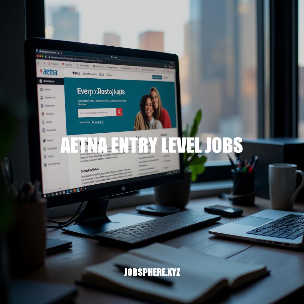 Aetna Entry Level Jobs: Career Opportunities and Application Guide